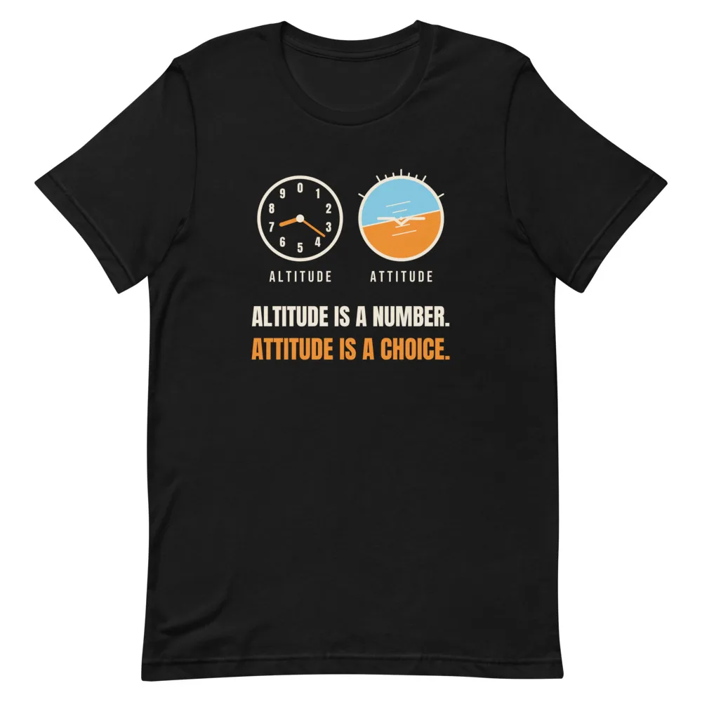 Altitude Is A Number. Attitude Is A Choice. t-shirt