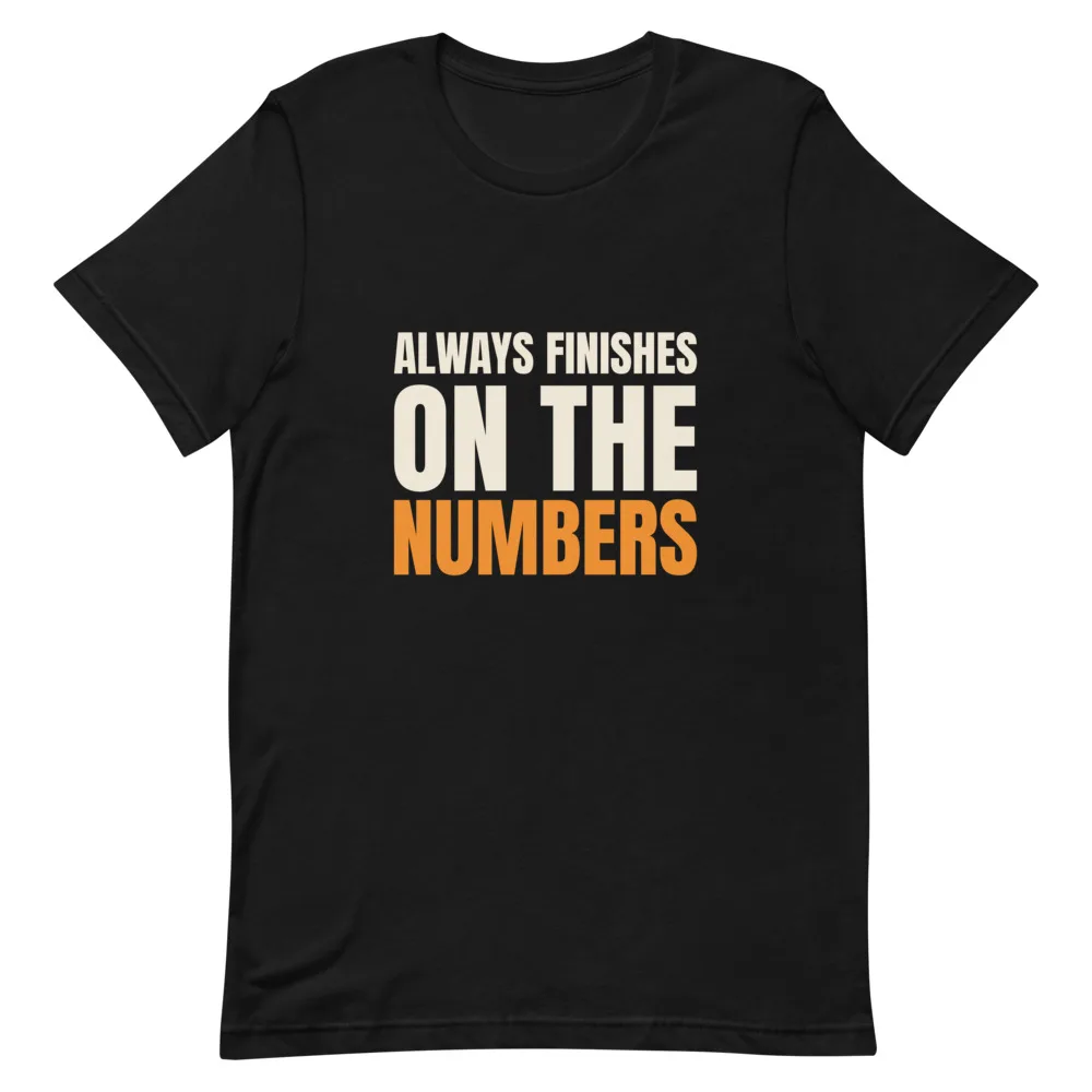 Always Finishes On The Numbers t-shirt