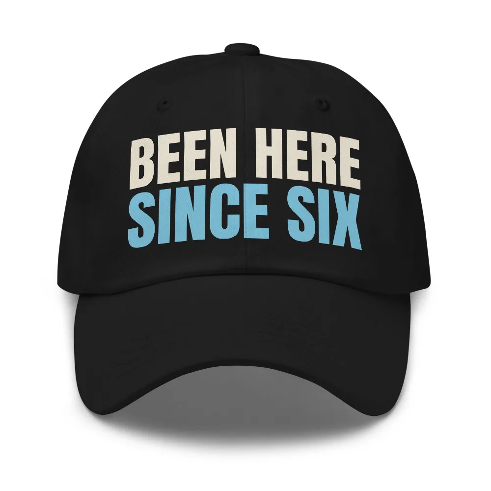 Been Here Since Six — Hat hat