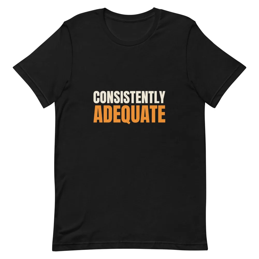 Consistently Adequate t-shirt