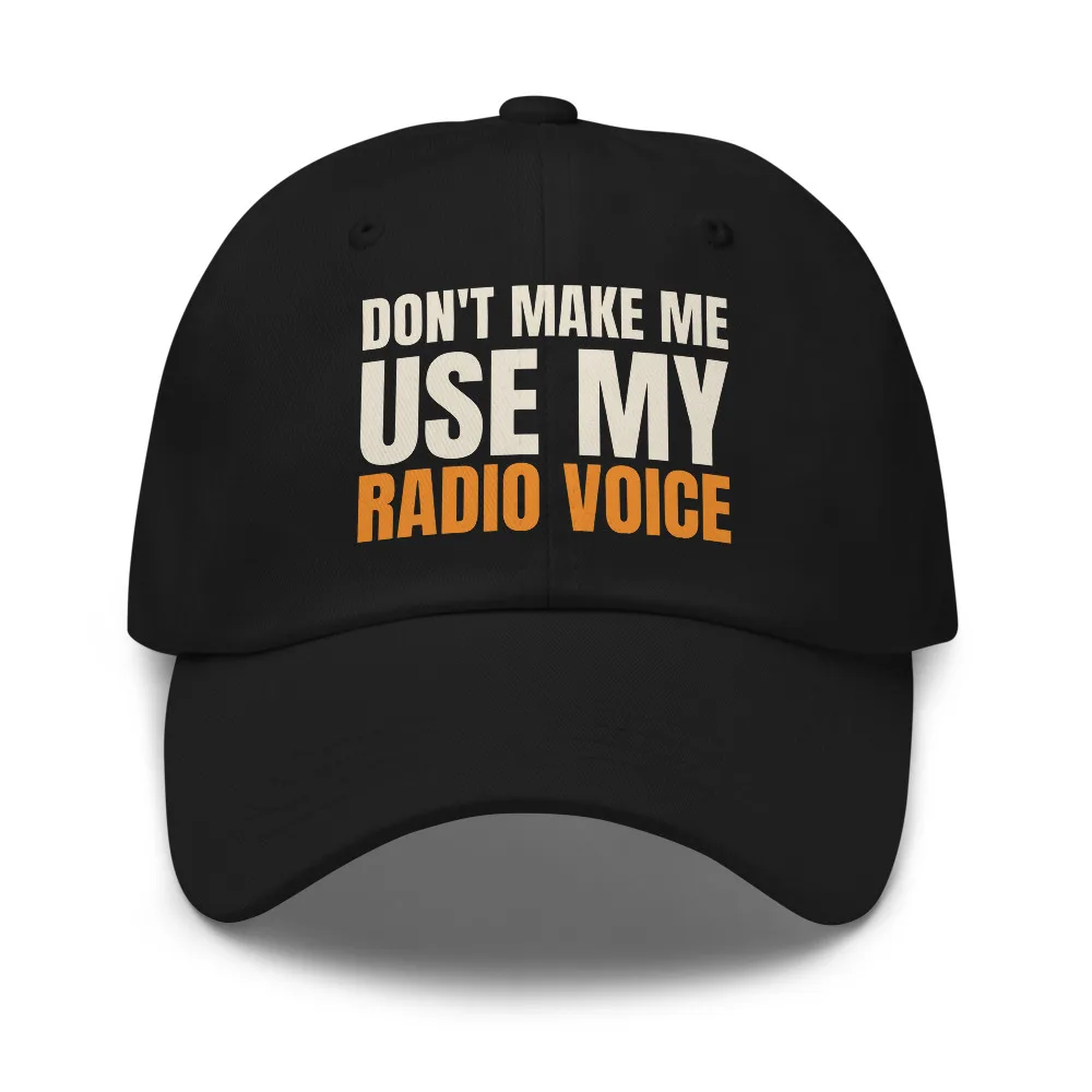 Don't Make Me Use My Radio Voice — Hat hat