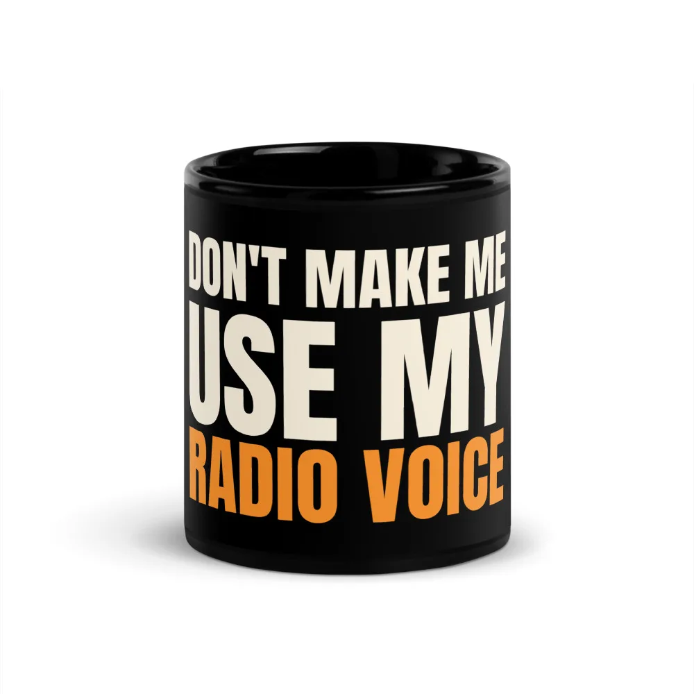 Don't Make Me Use My Radio Voice — Mug mug