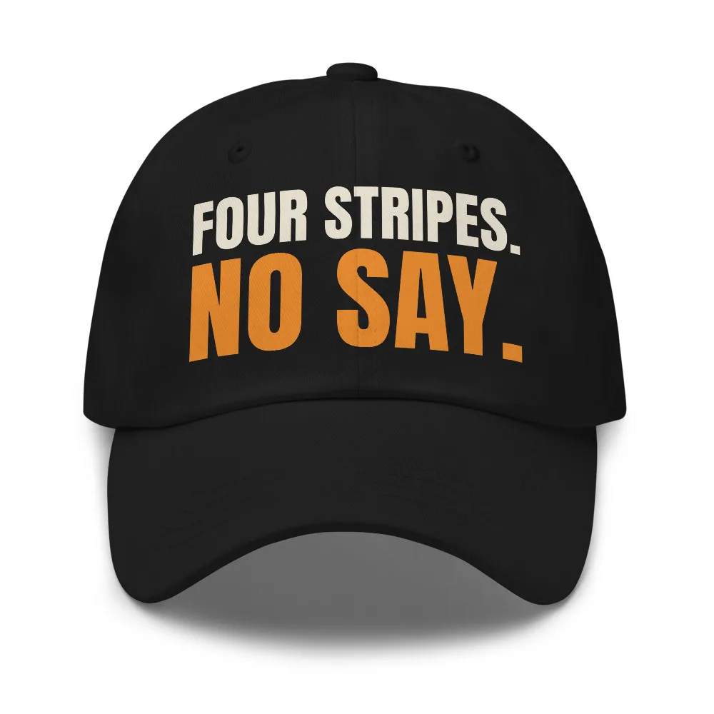 Four Stripes. No Say. — Hat hat