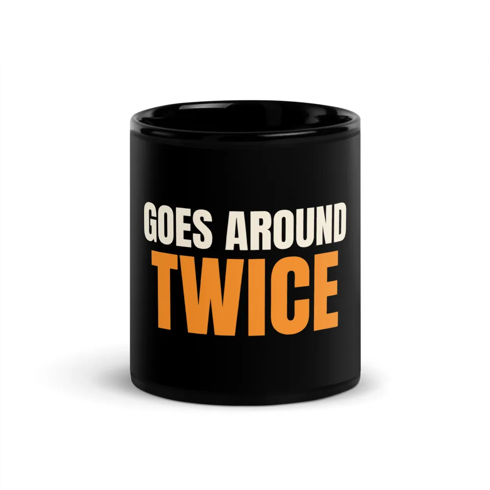 Goes Around Twice — Mug mug