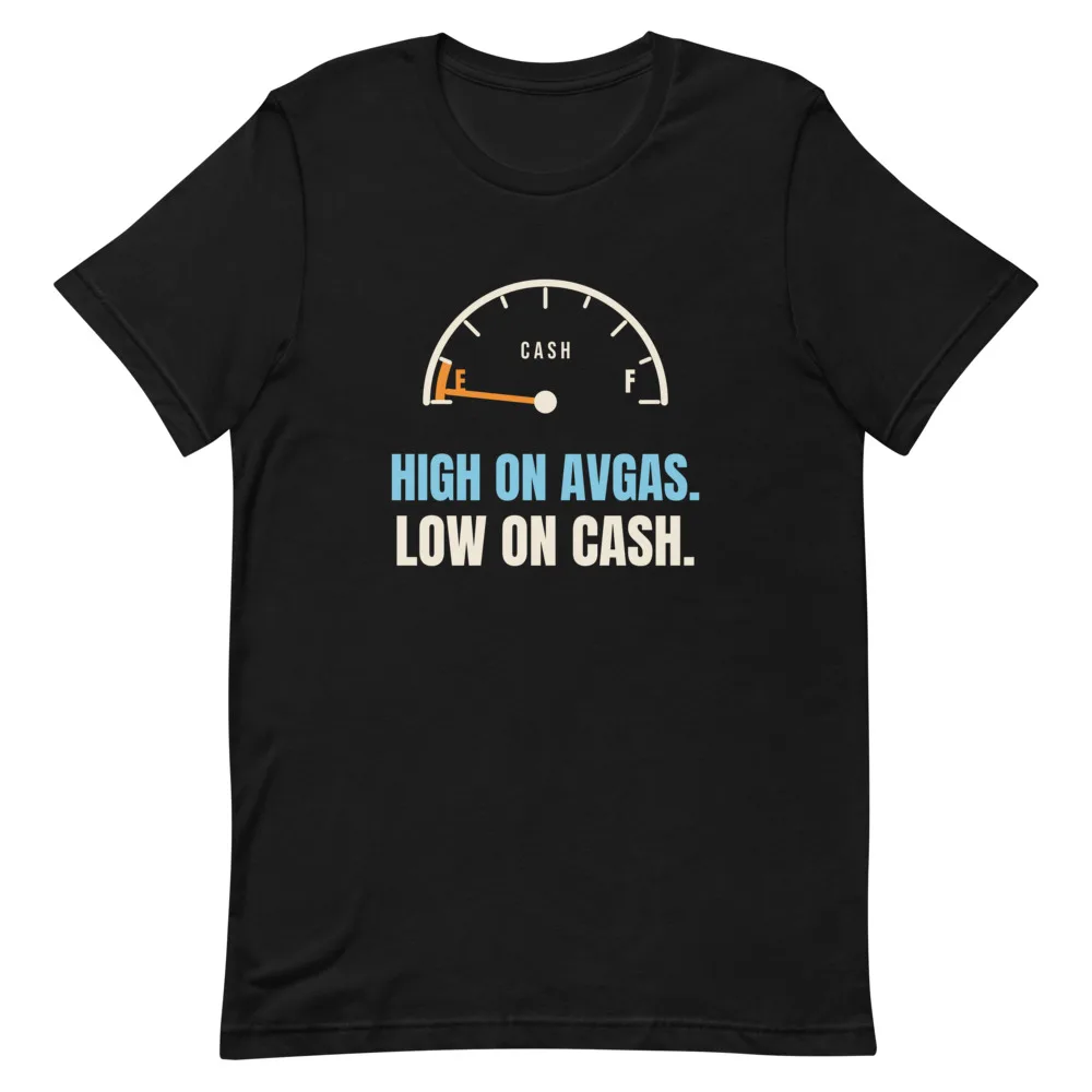 High On Avgas. Low On Cash. t-shirt