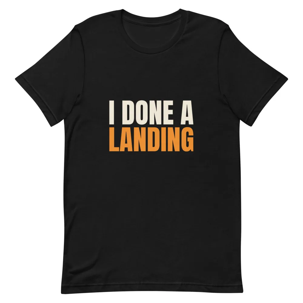 I Done A Landing t-shirt