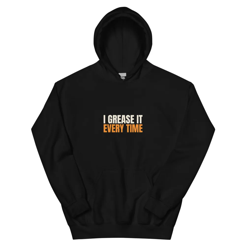 I Grease It Every Time — Hoodie hoodie