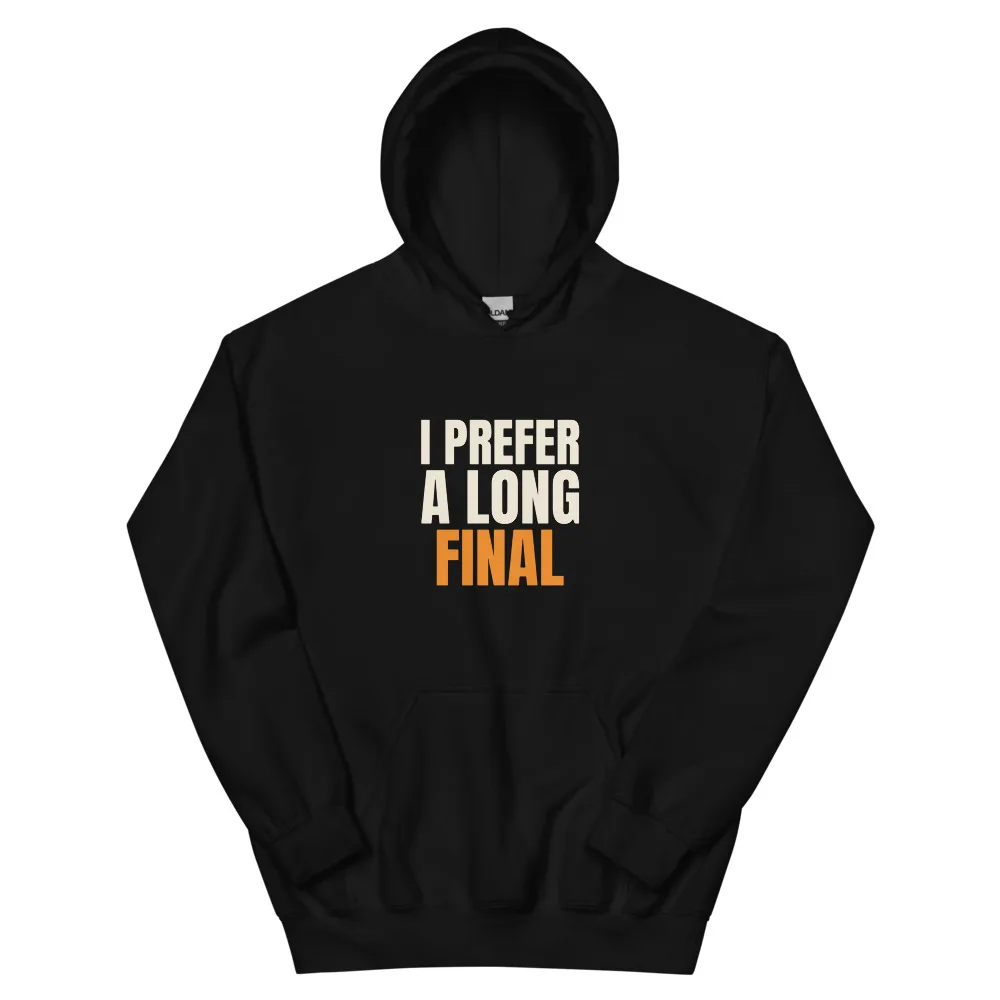 I Prefer A Long Final — Hoodie hoodie