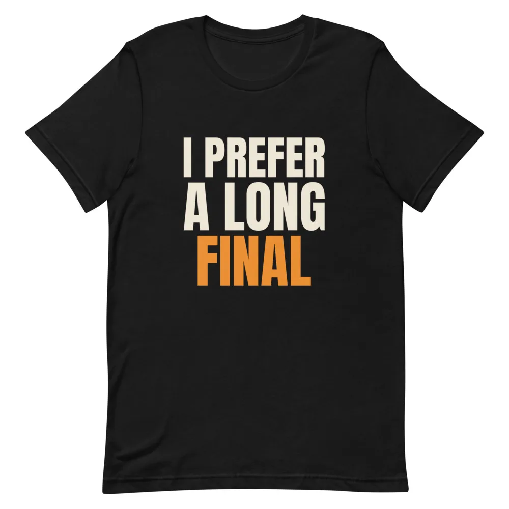 I Prefer A Long Final t-shirt