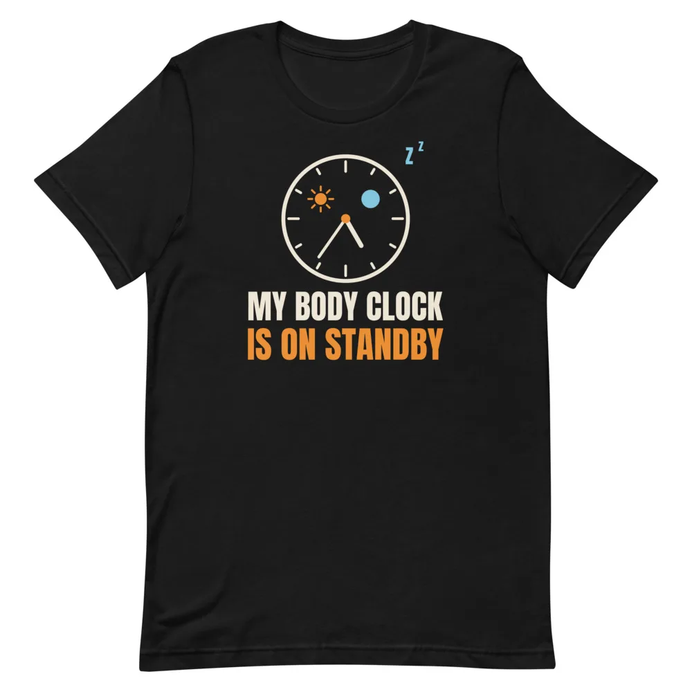 My Body Clock Is On Standby t-shirt