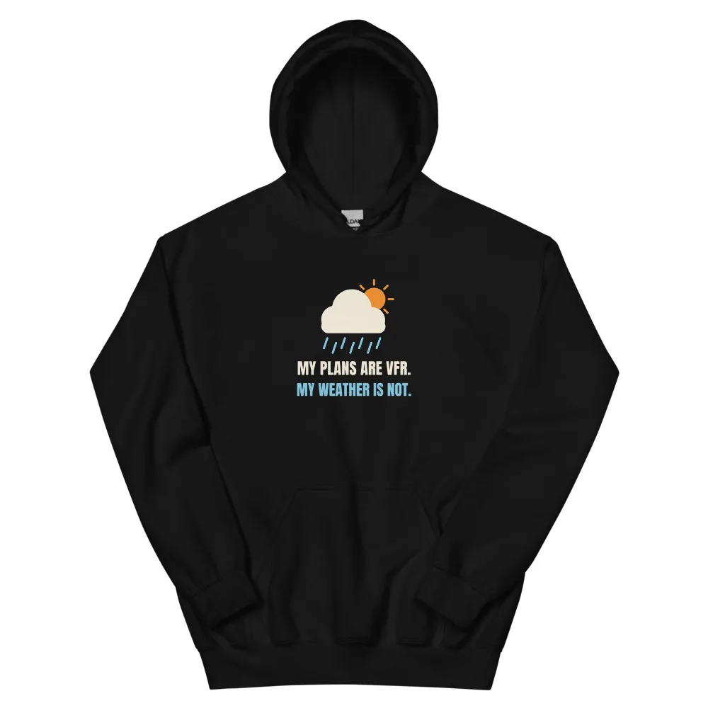 My Plans Are VFR. My Weather Is Not — Hoodie hoodie