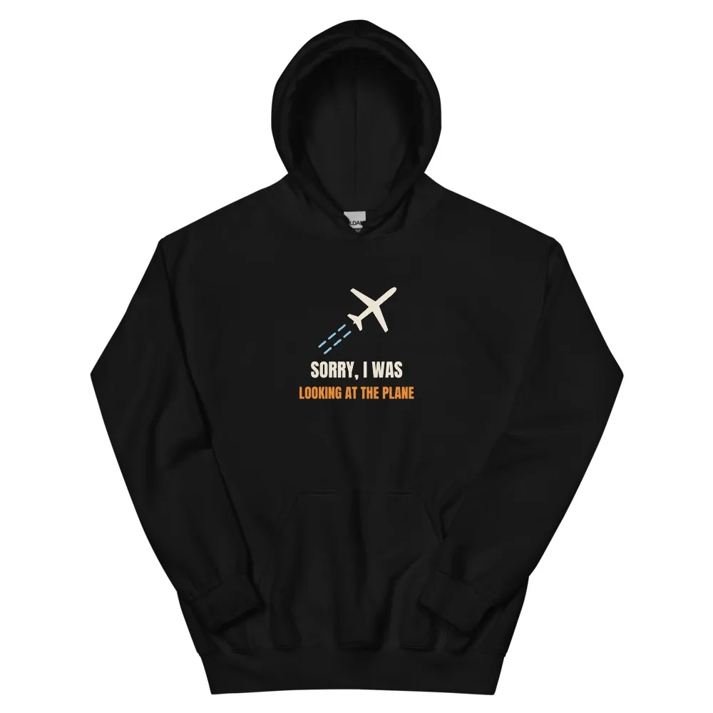 Sorry, I Was Looking At The Plane — Hoodie hoodie