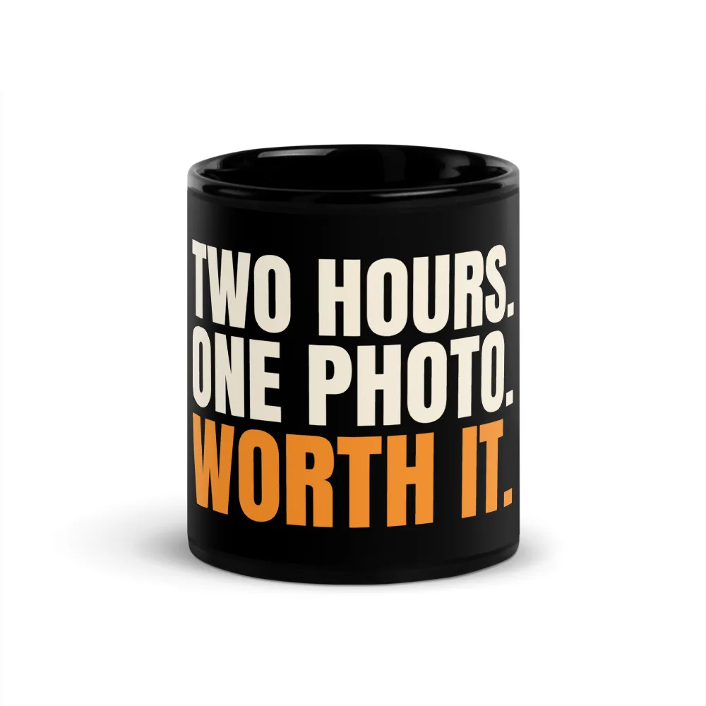 Two Hours. One Photo. Worth It. — Mug mug