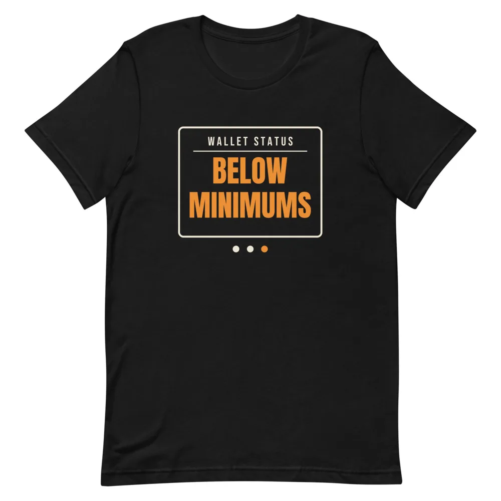 Wallet Status: Below Minimums t-shirt