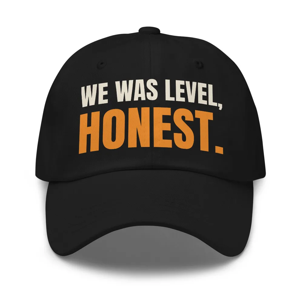 We Was Level, Honest — Hat hat