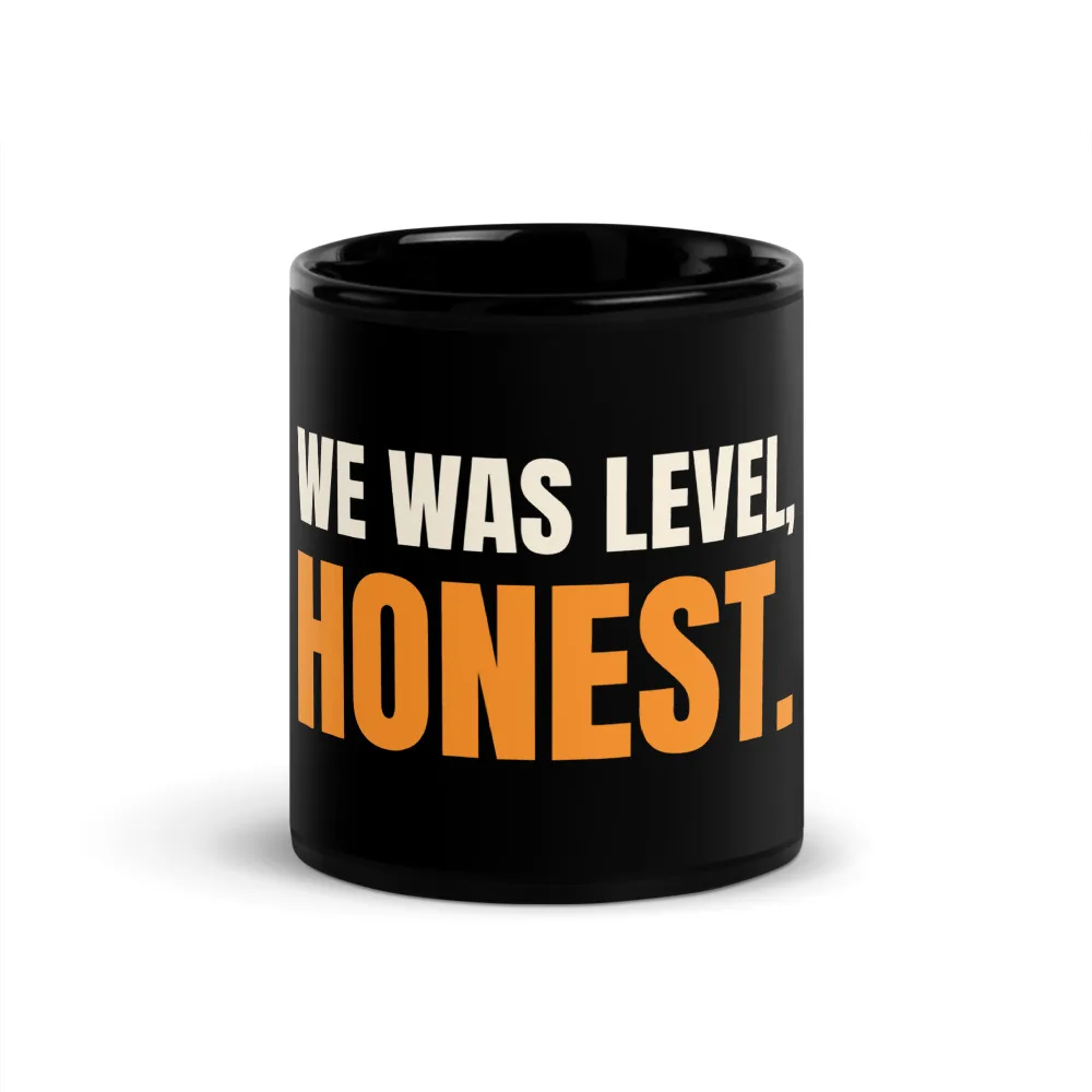 We Was Level, Honest — Mug mug