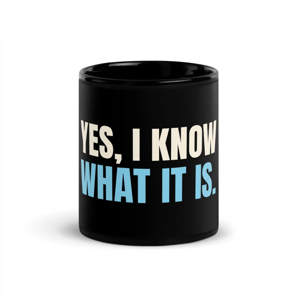 Yes, I Know What It Is. — Mug mug